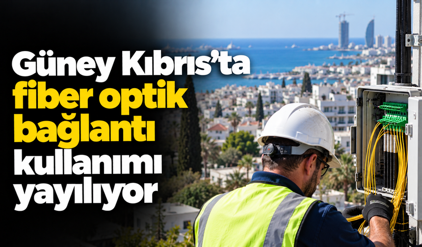 Güney Kıbrıs’ta fiber optik bağlantı kullanımı yayılıyor