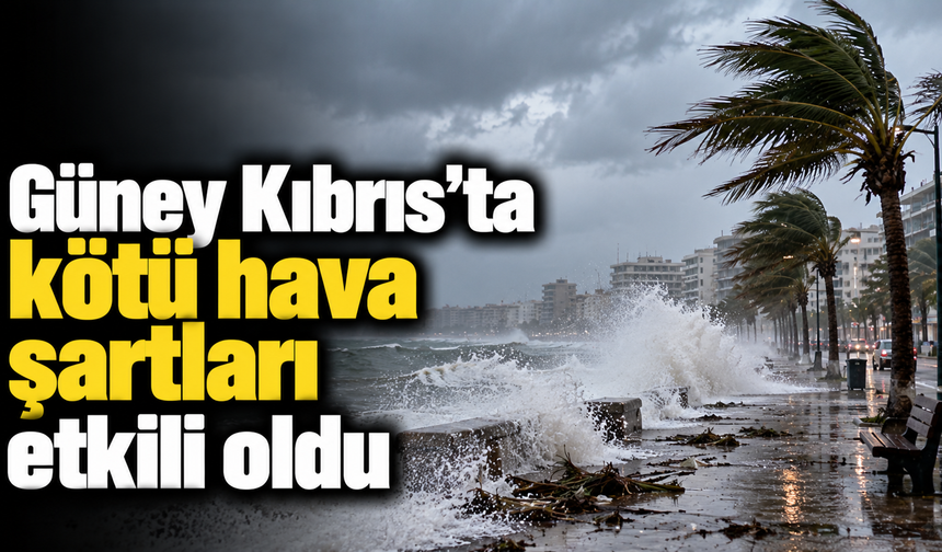 Güney Kıbrıs'ta kötü hava şartları etkili oldu